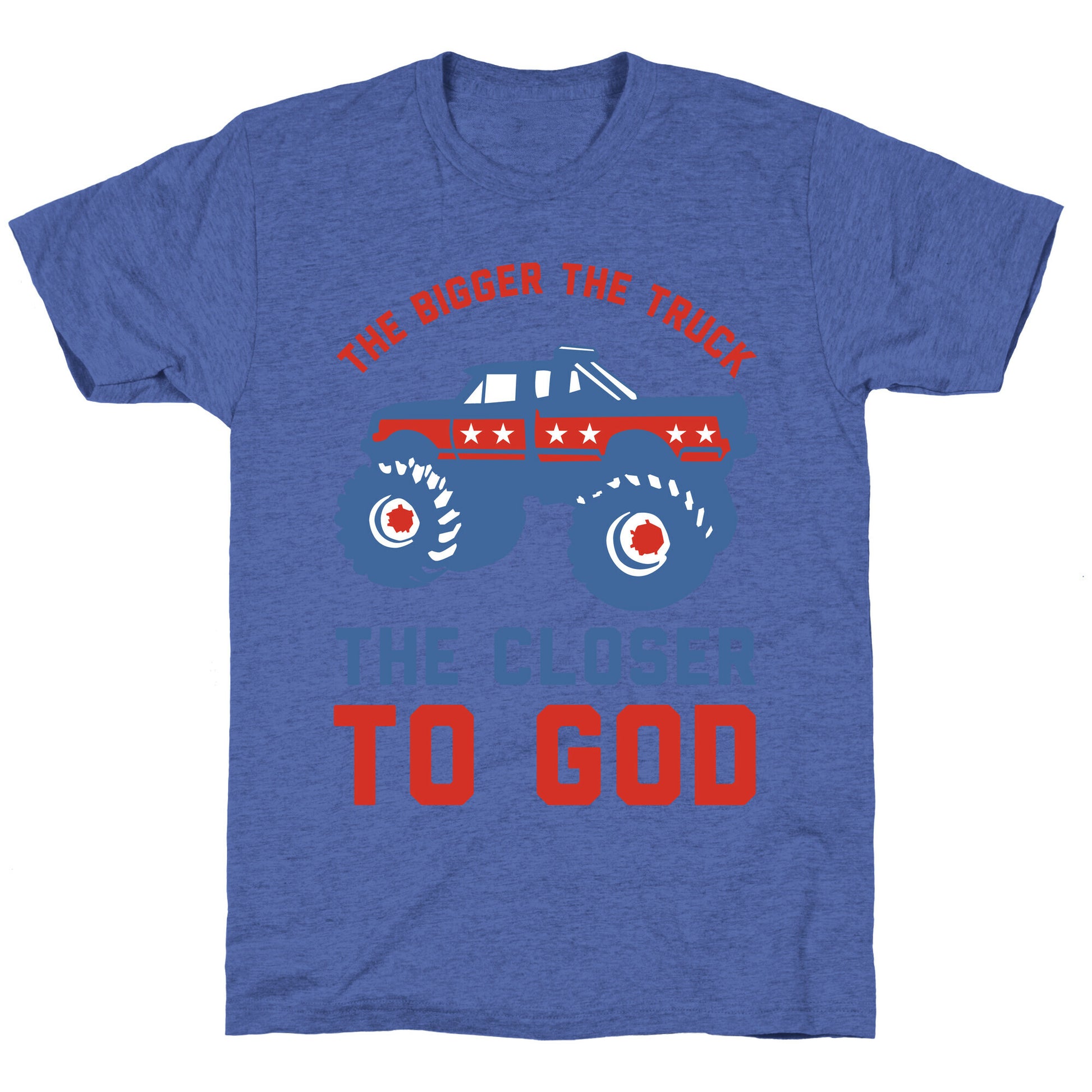 The Bigger the Truck the Closer to God Unisex Triblend Tee