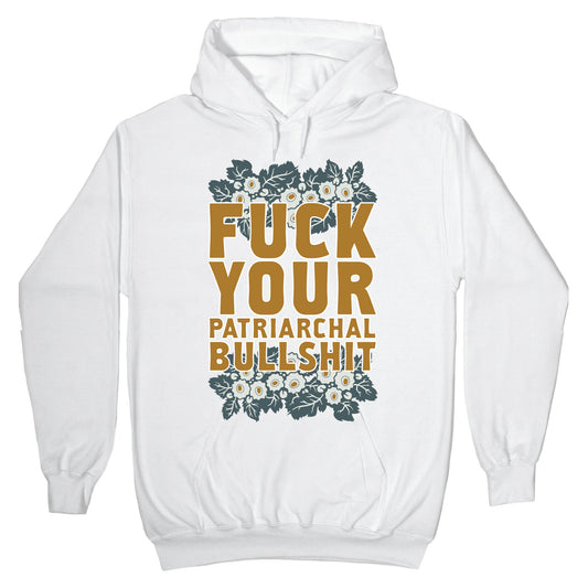 Fuck Your Patriarchal Bullshit Hoodie