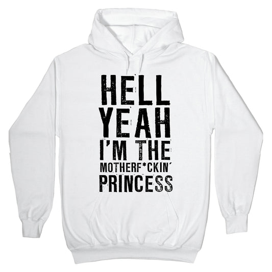 Hell Yeah I'm The Motherf*ckin' Princess Hoodie