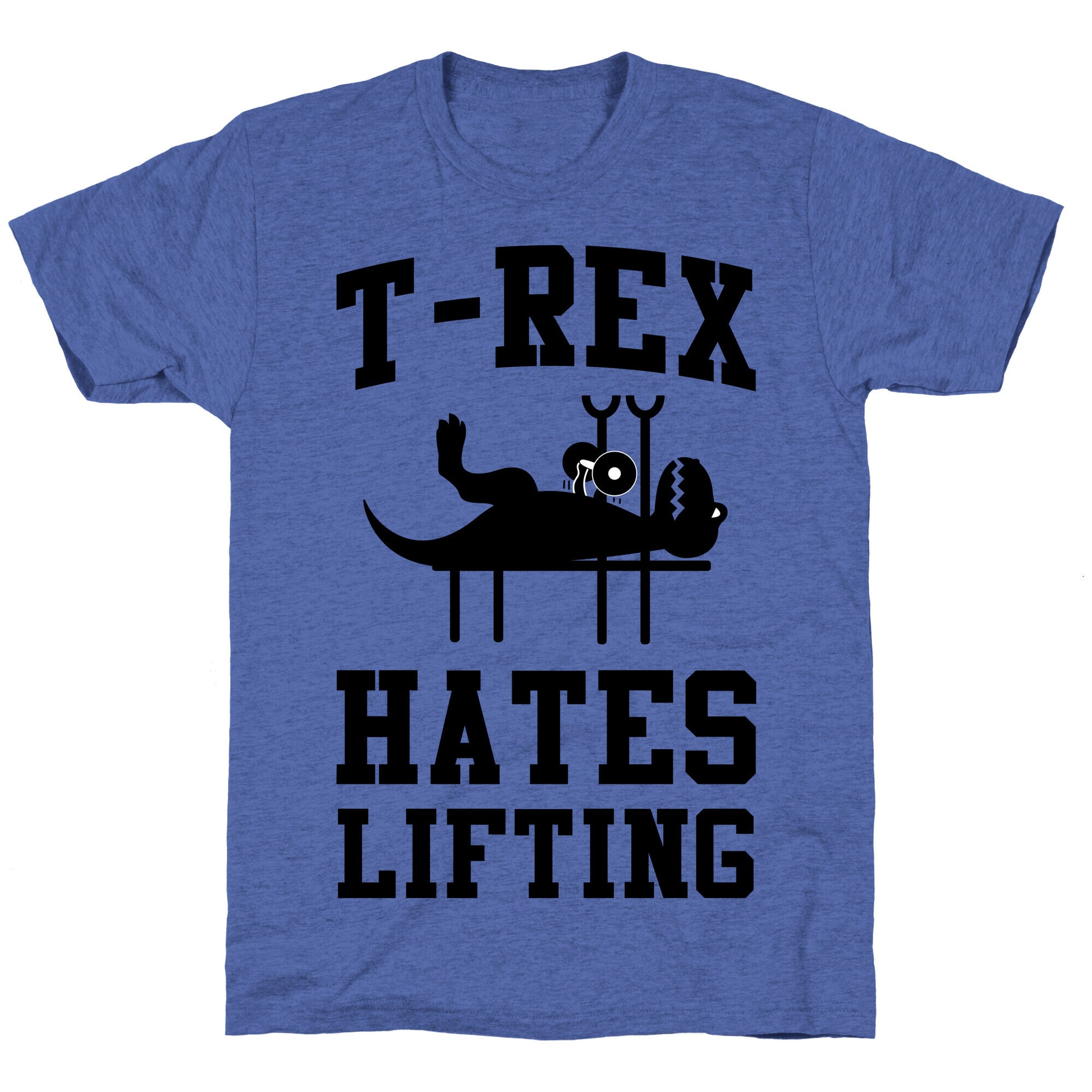 T-Rex Hates Lifting Unisex Triblend Tee