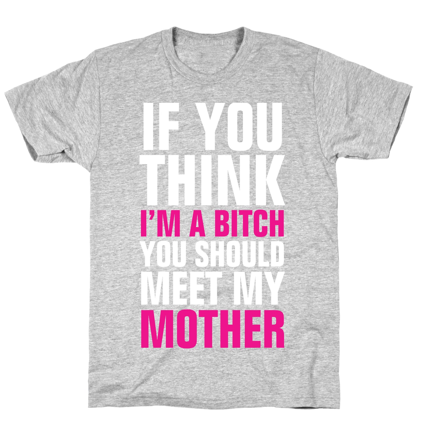 If You Think I'm A Bitch T-Shirt