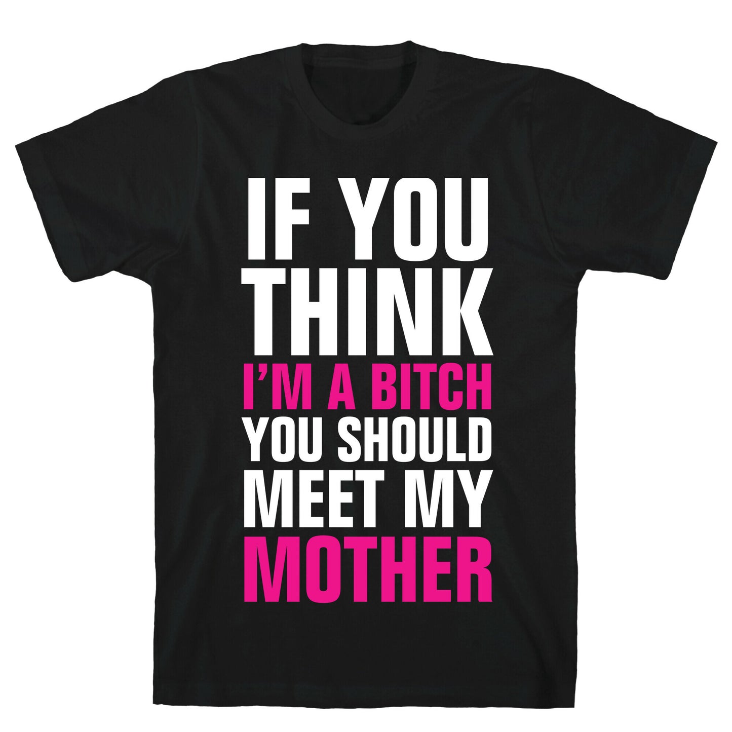 If You Think I'm A Bitch T-Shirt