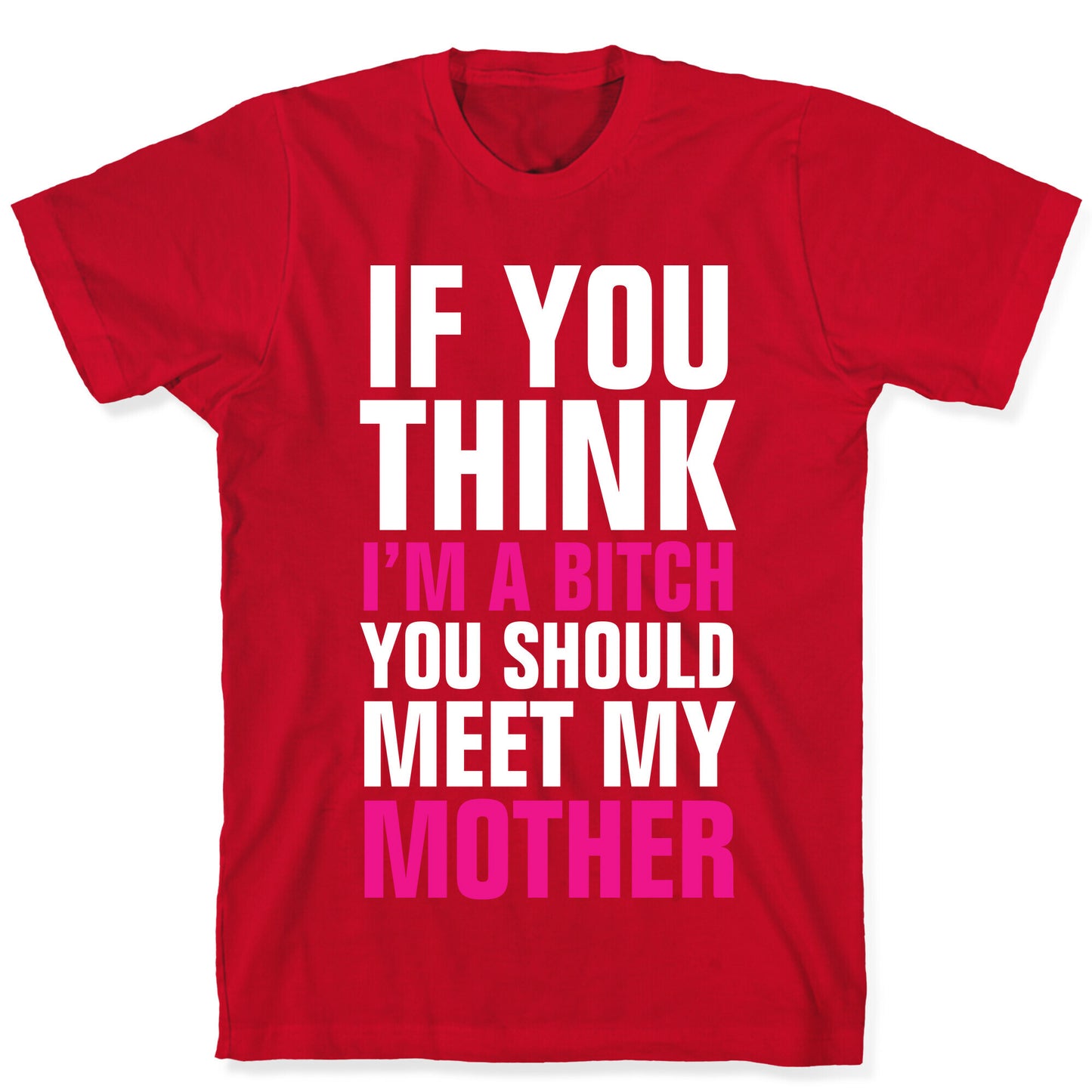 If You Think I'm A Bitch T-Shirt