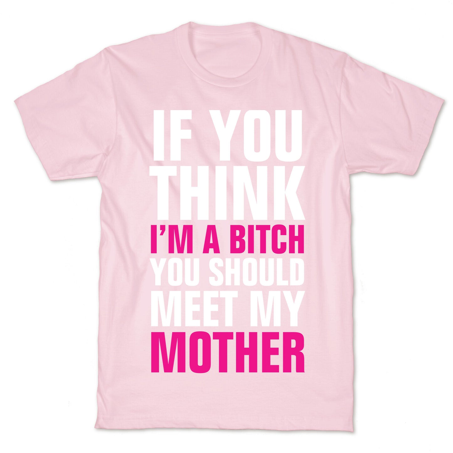 If You Think I'm A Bitch T-Shirt