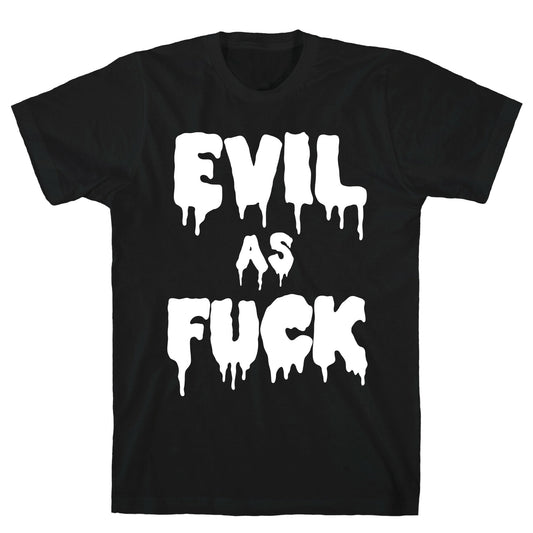 Evil As Fuck T-Shirt