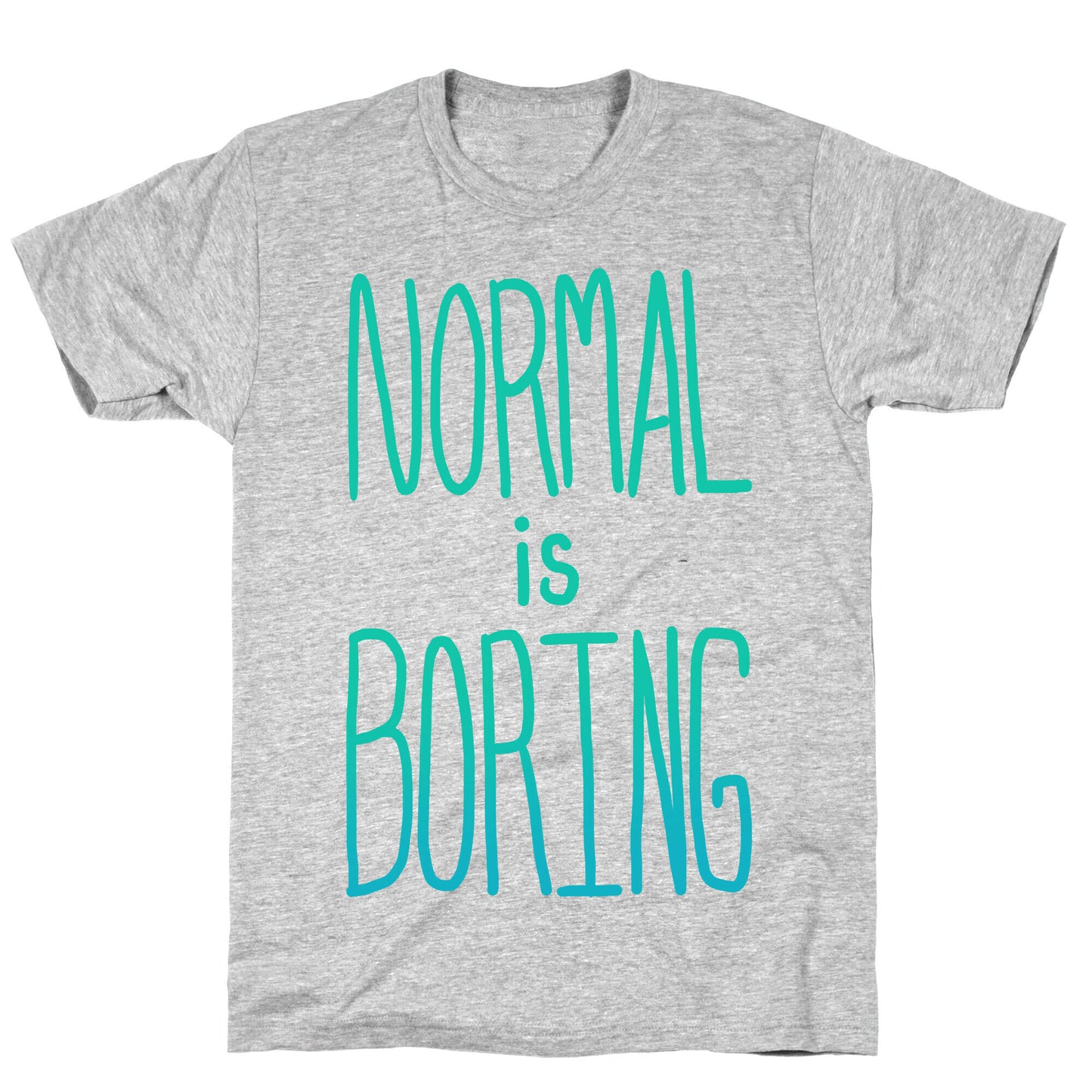 Normal is Boring! T-Shirt