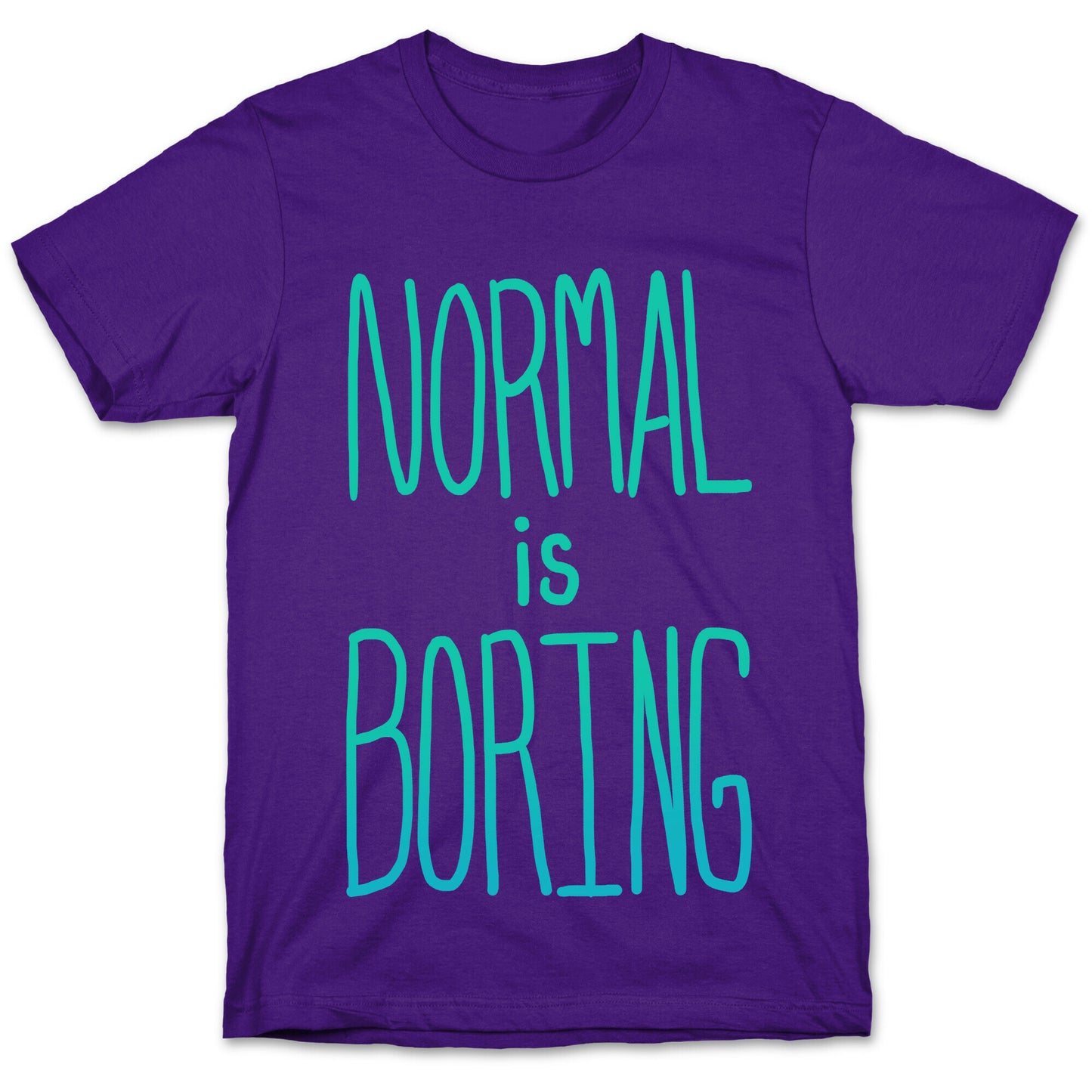Normal is Boring! T-Shirt