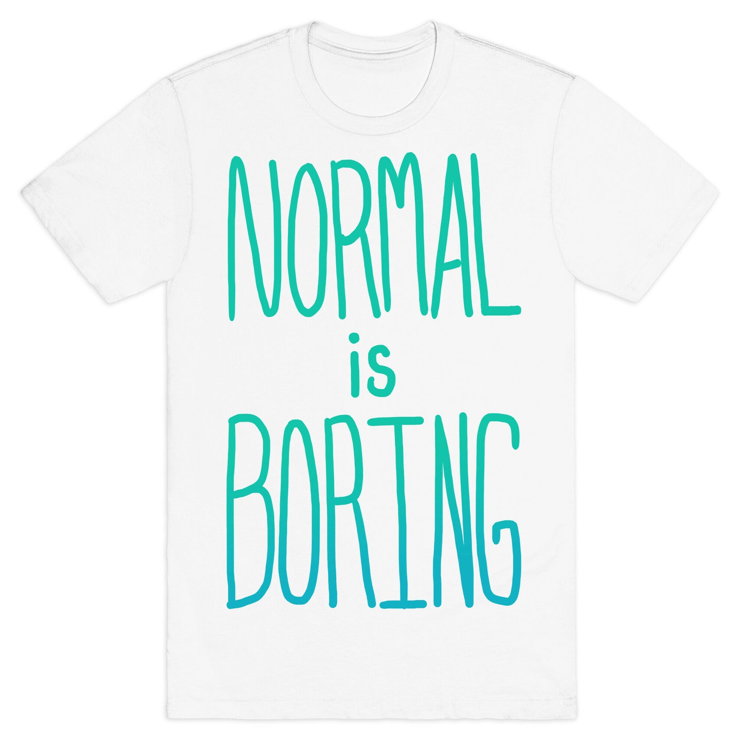 Normal is Boring! T-Shirt