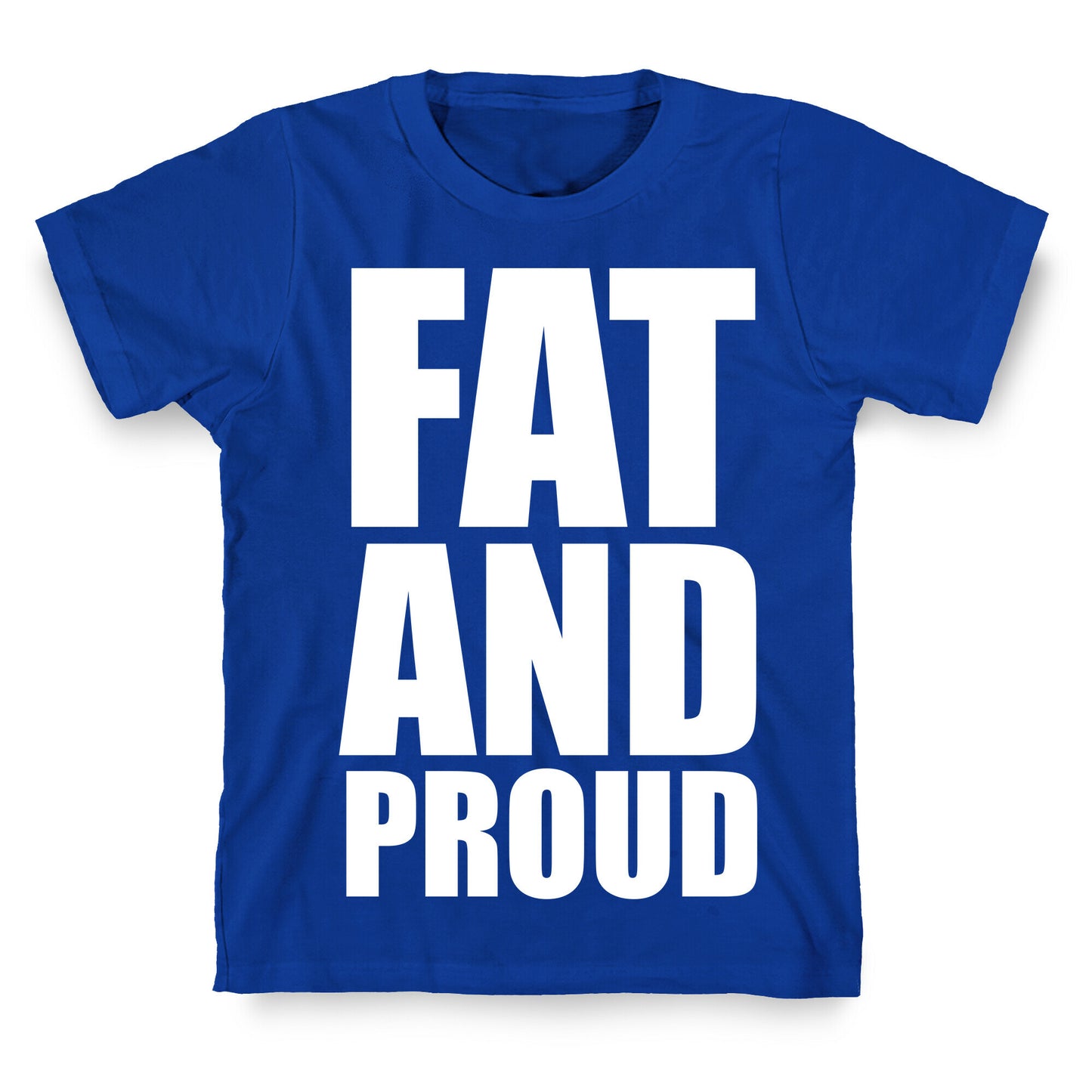 Fat And Proud T-Shirt