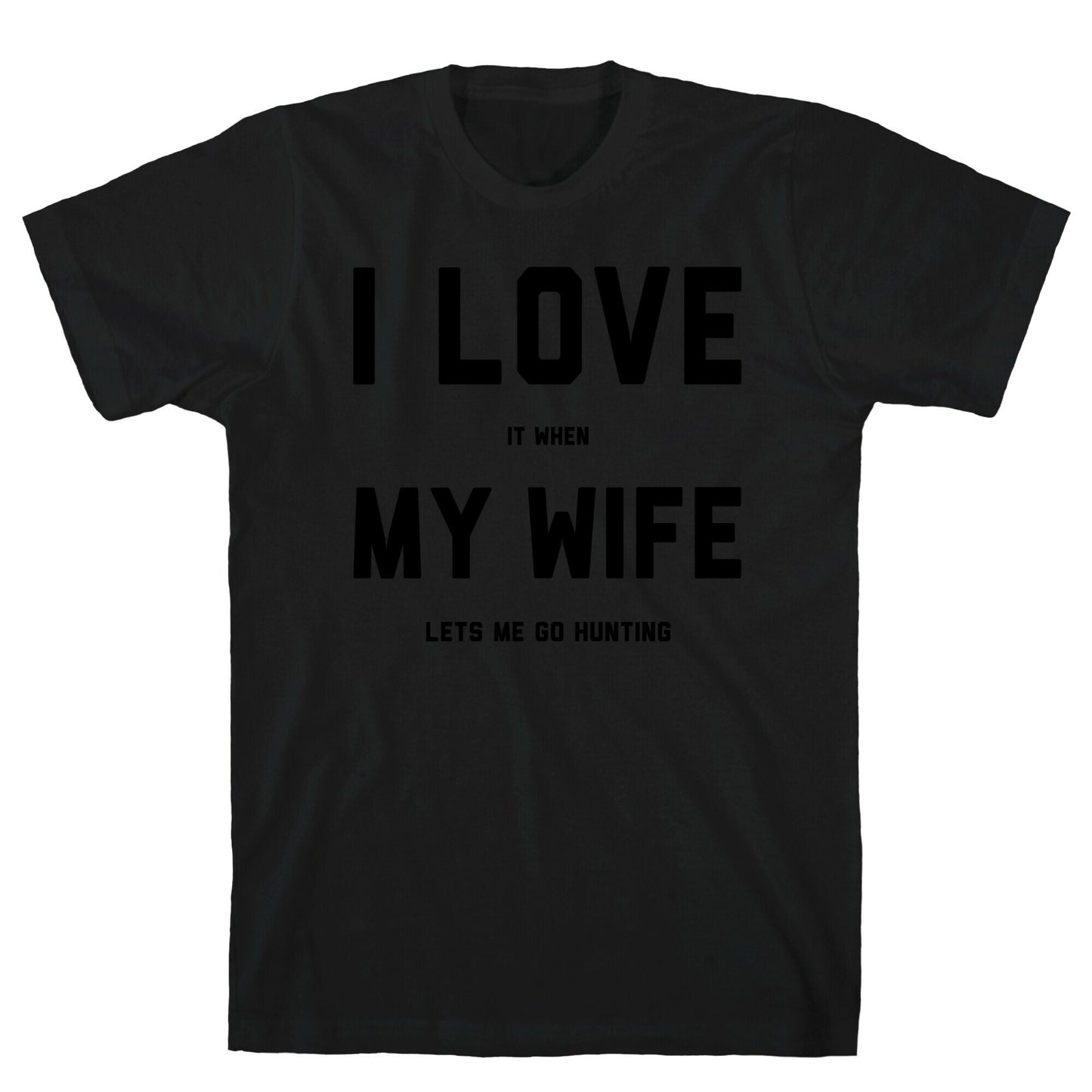 I Love It When My Wife Lets Me Go Hunting T-Shirt