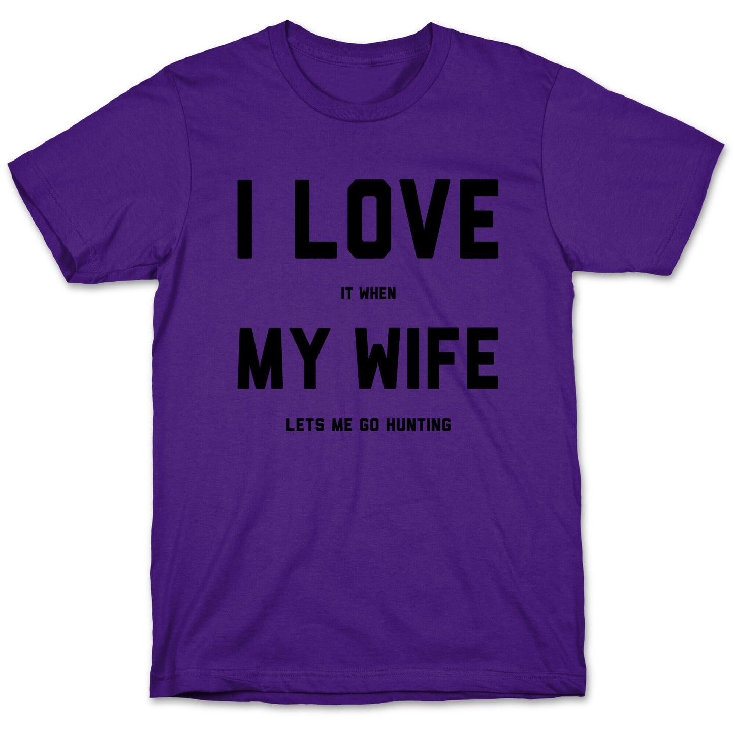 I Love It When My Wife Lets Me Go Hunting T-Shirt