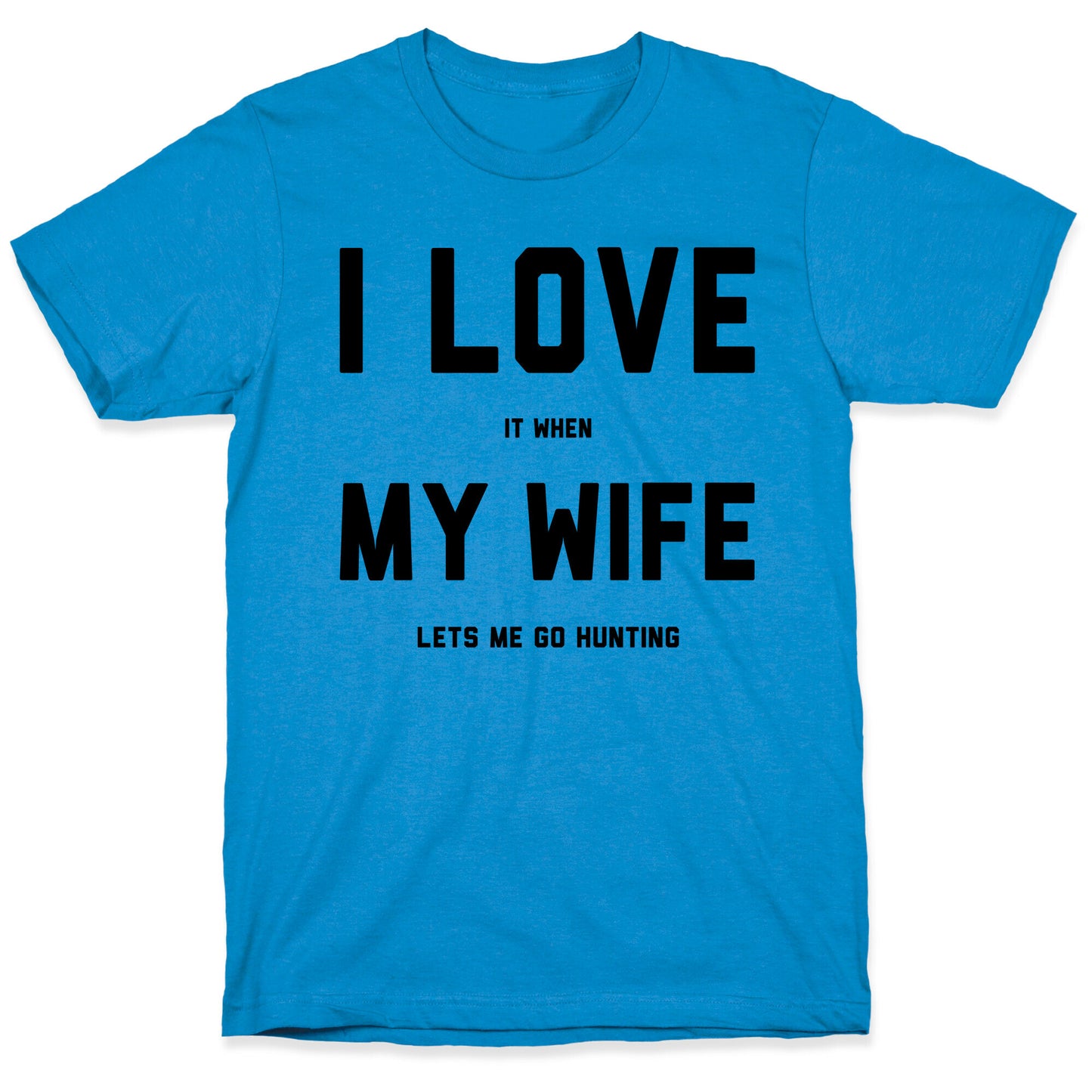I Love It When My Wife Lets Me Go Hunting T-Shirt