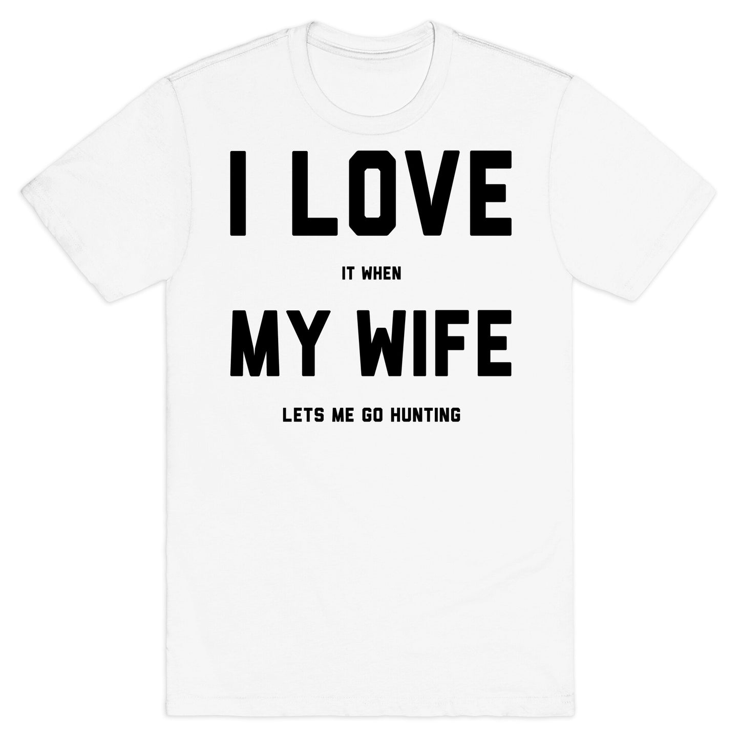 I Love It When My Wife Lets Me Go Hunting T-Shirt
