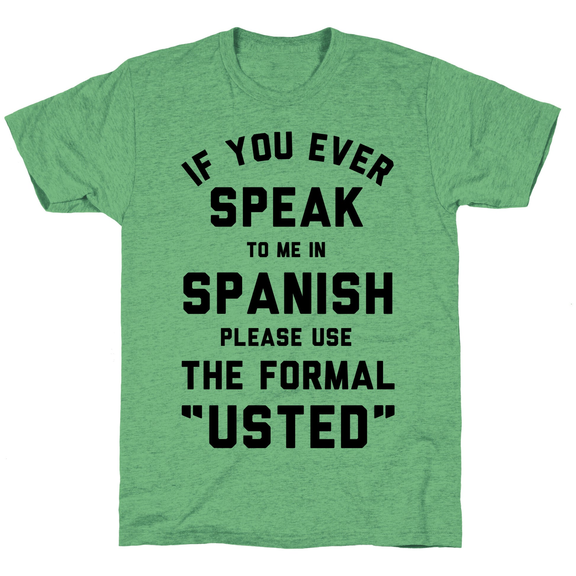 If You Ever Speak To Me In Spanish Please Use the Formal Usted Unisex Triblend Tee