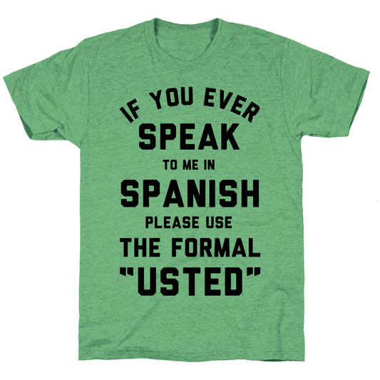 If You Ever Speak To Me In Spanish Please Use the Formal Usted Unisex Triblend Tee
