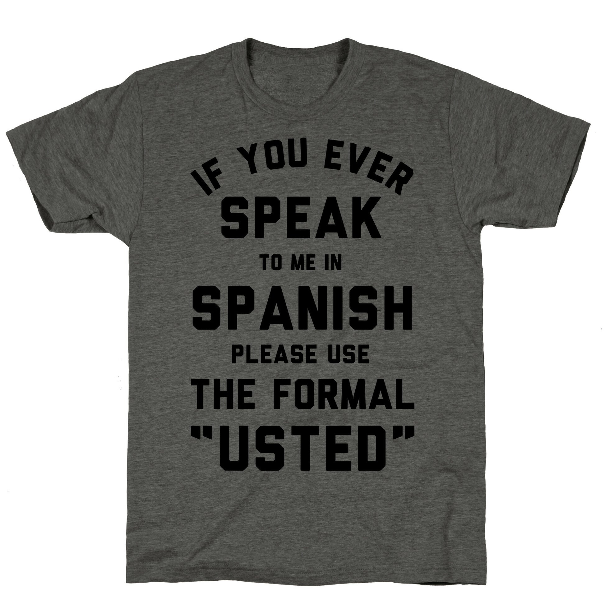 If You Ever Speak To Me In Spanish Please Use the Formal Usted Unisex Triblend Tee