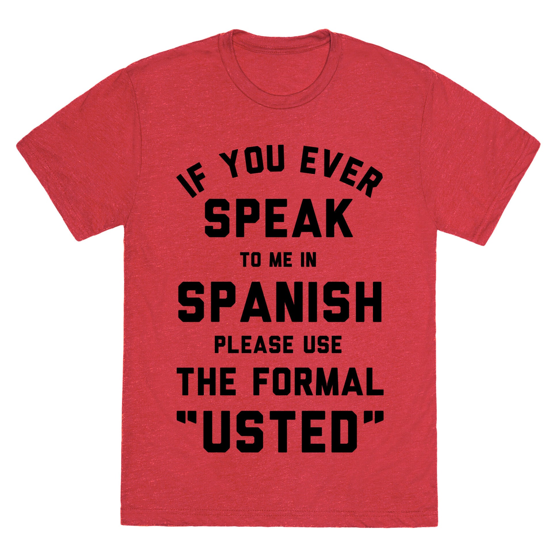 If You Ever Speak To Me In Spanish Please Use the Formal Usted Unisex Triblend Tee