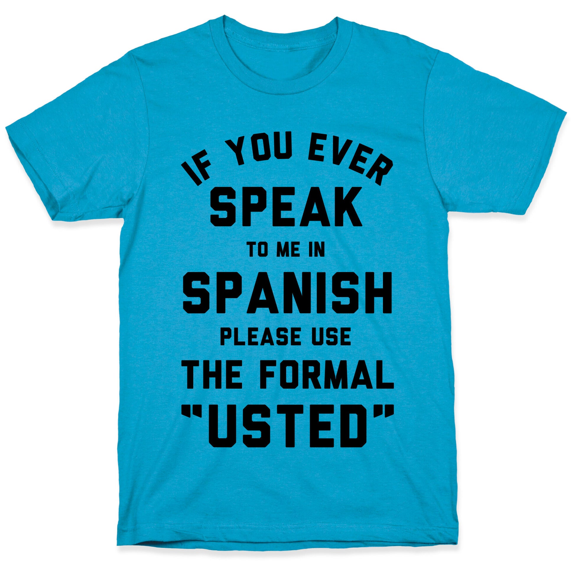 If You Ever Speak To Me In Spanish Please Use the Formal Usted Unisex Triblend Tee
