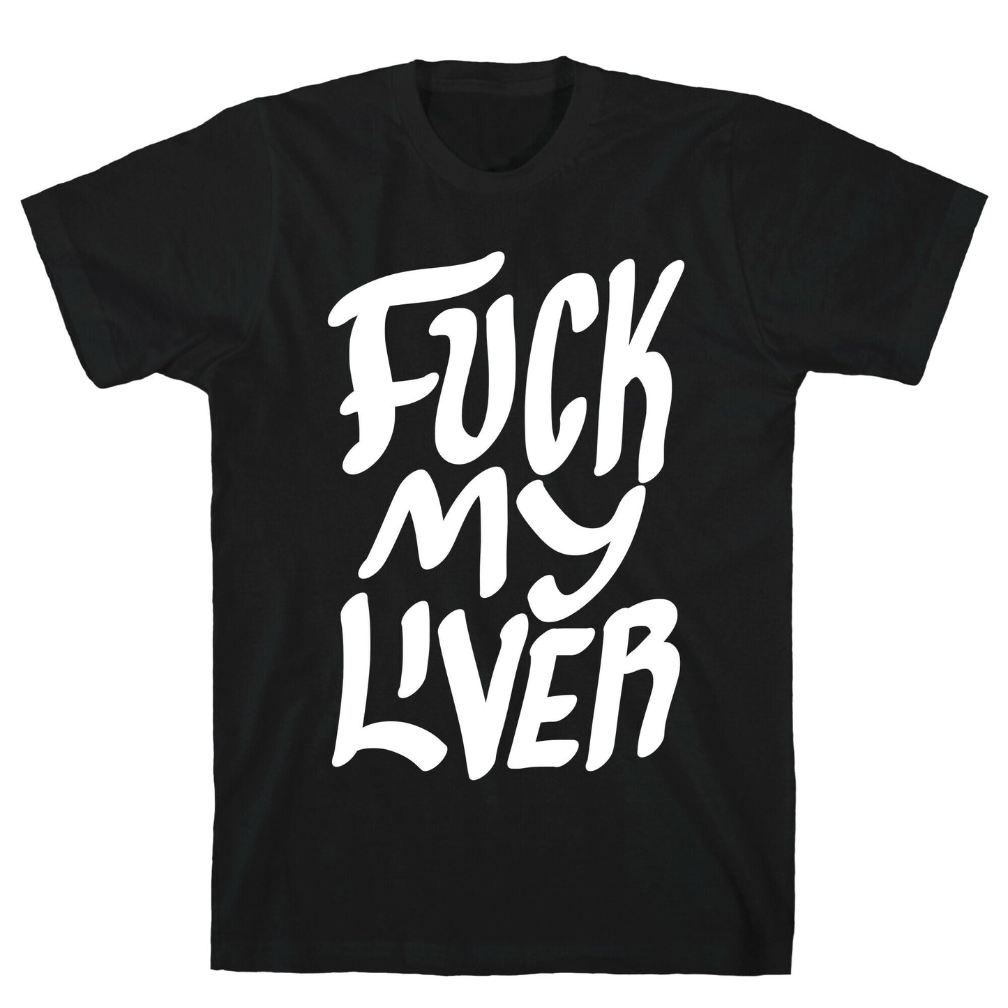 Fuck My Liver T-Shirt