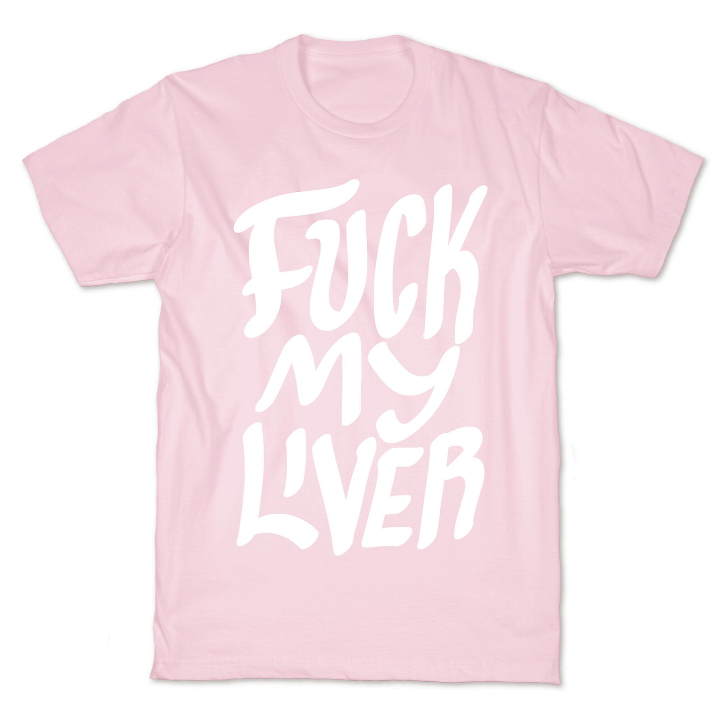 Fuck My Liver T-Shirt