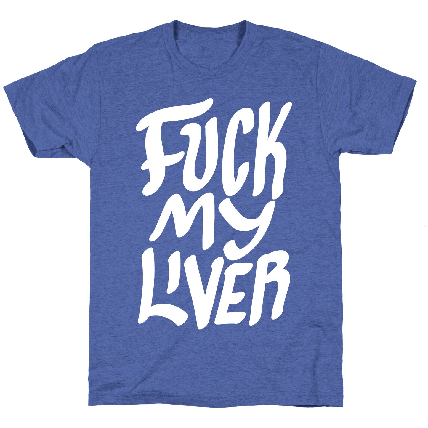 Fuck My Liver Unisex Triblend Tee