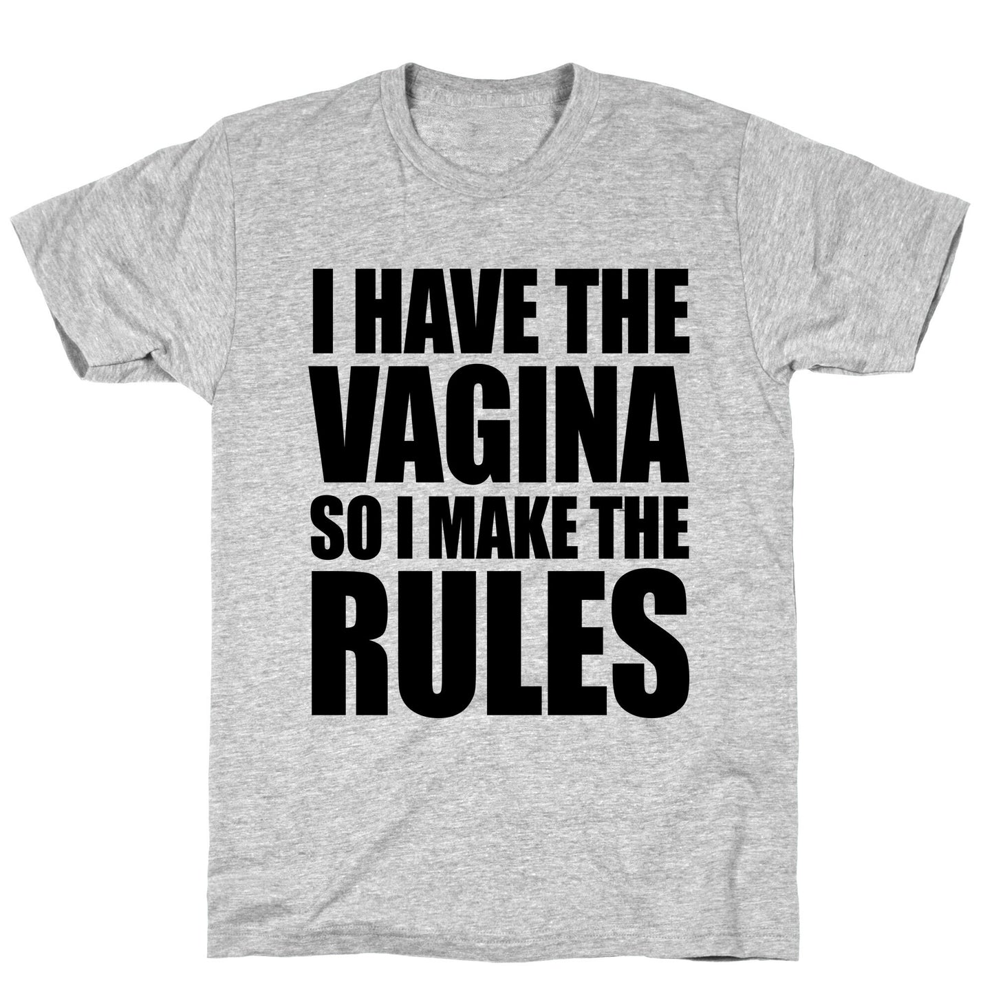 I Have The Vagina So I Make The Rules T-Shirt
