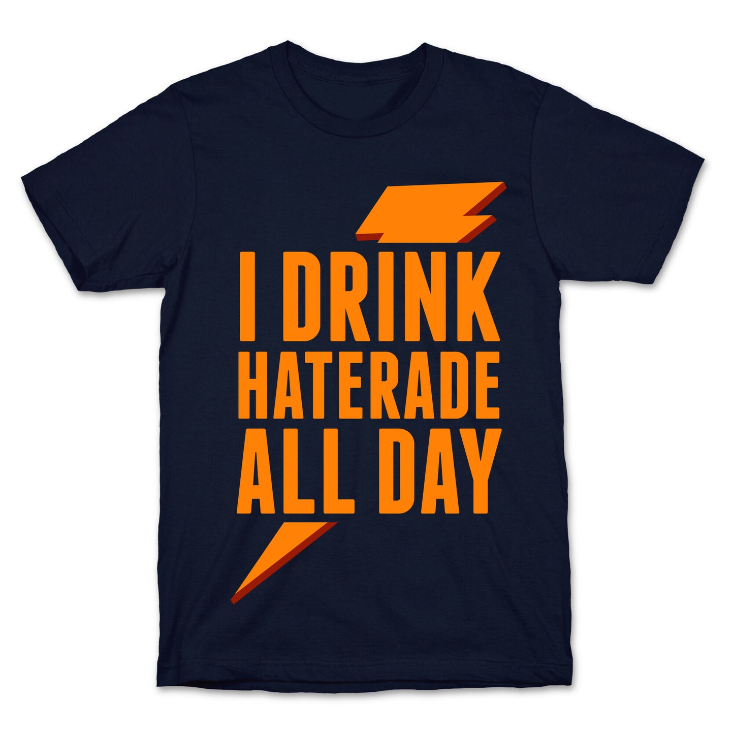 I Drink Haterade All Day (Orange) T-Shirt