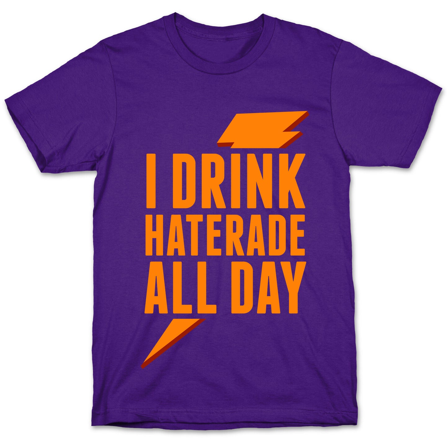 I Drink Haterade All Day (Orange) T-Shirt