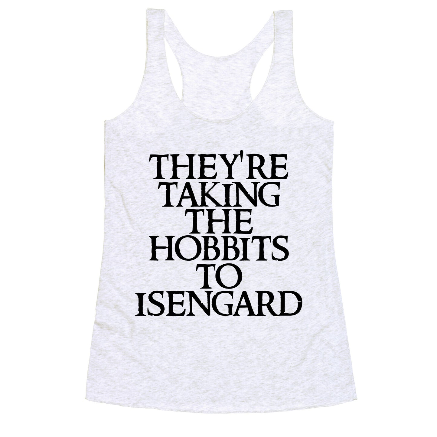 They're Taking The Hobbits To Isengard Racerback Tank