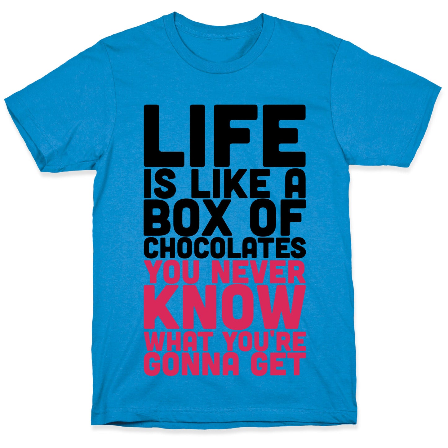 Life Is Like A Box Of Chocolates T-Shirt