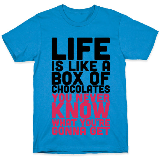 Life Is Like A Box Of Chocolates T-Shirt