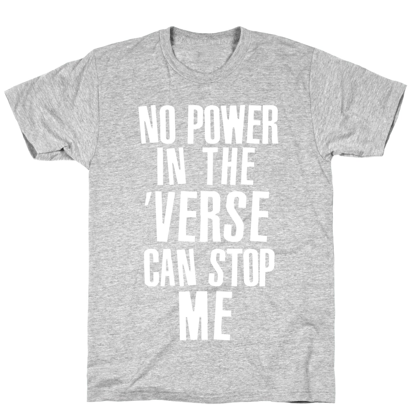 No Power in the 'Verse Can Stop Me T-Shirt