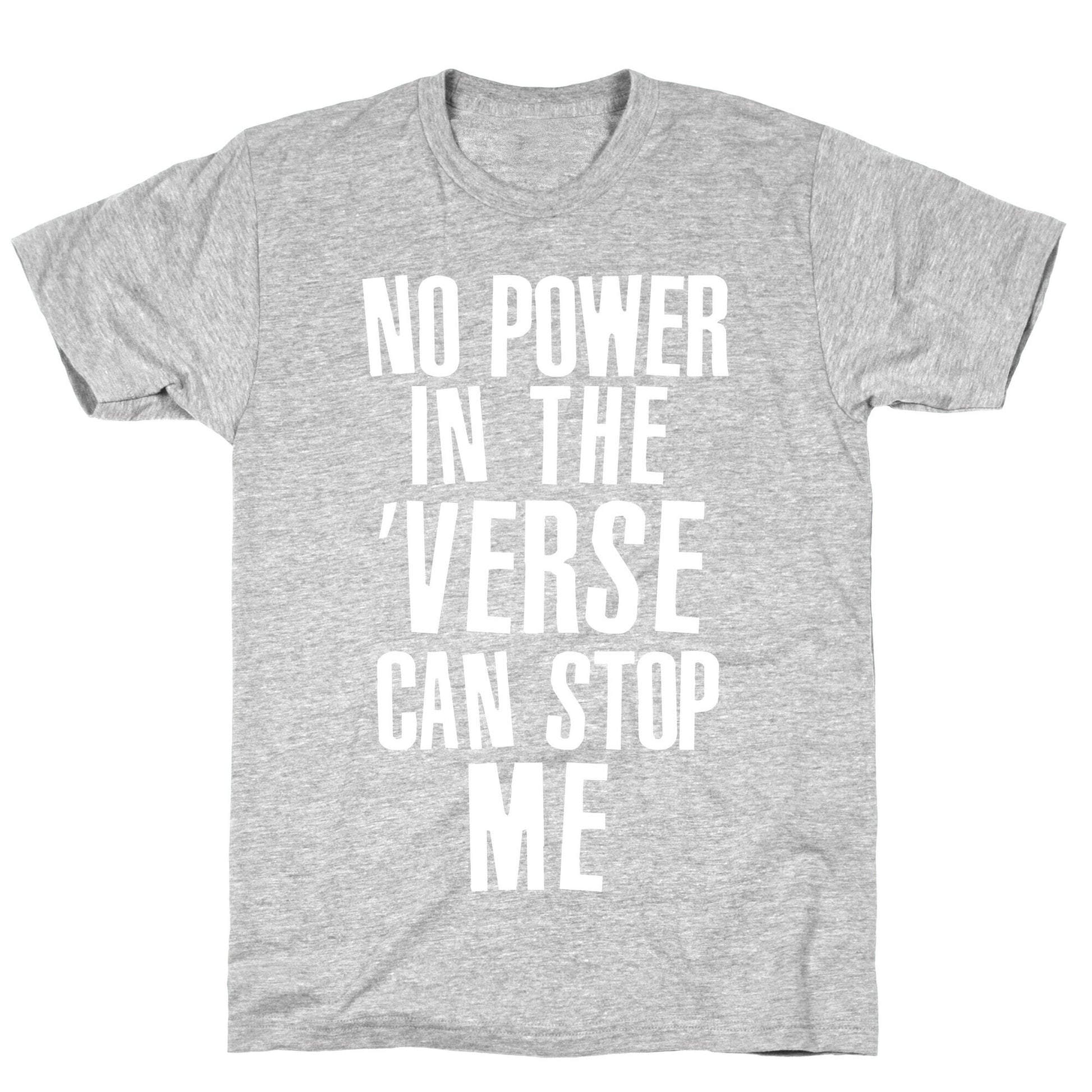 No Power in the 'Verse Can Stop Me T-Shirt