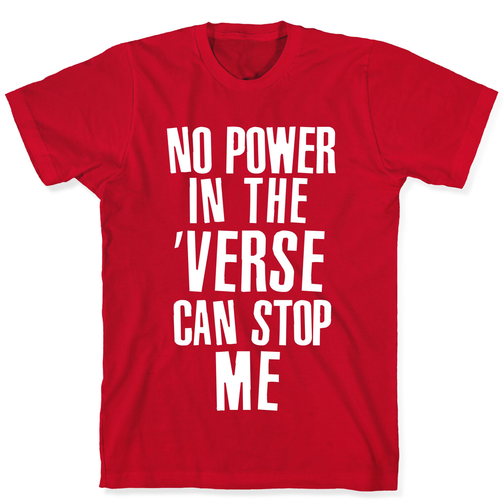 No Power in the 'Verse Can Stop Me T-Shirt