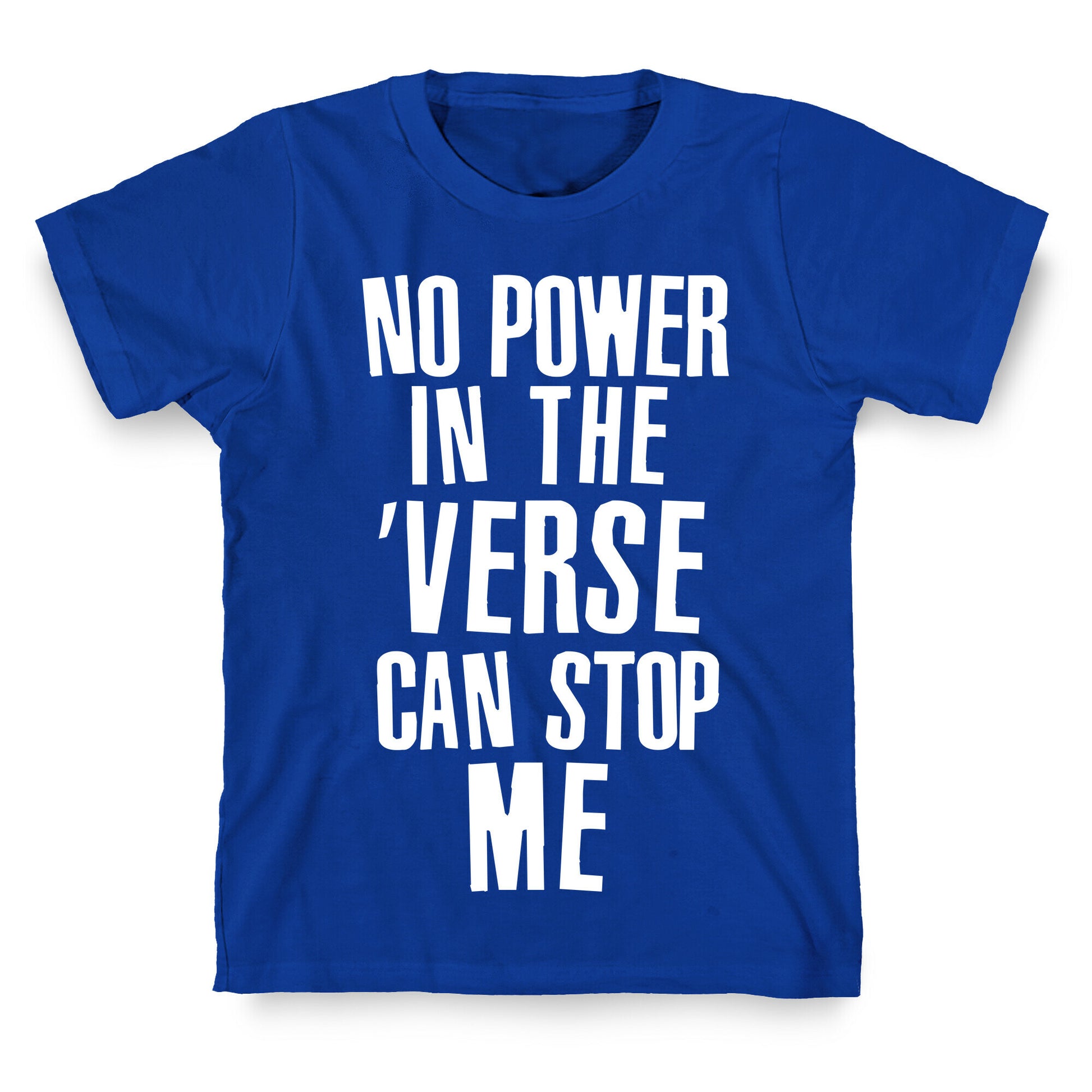 No Power in the 'Verse Can Stop Me T-Shirt