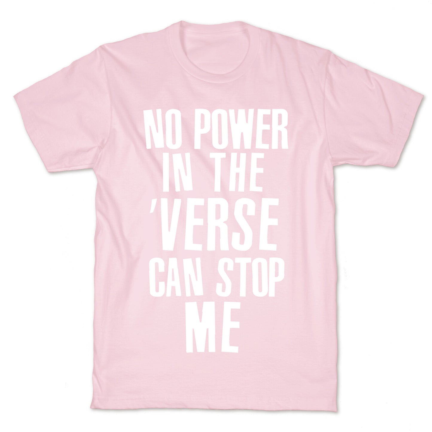 No Power in the 'Verse Can Stop Me T-Shirt