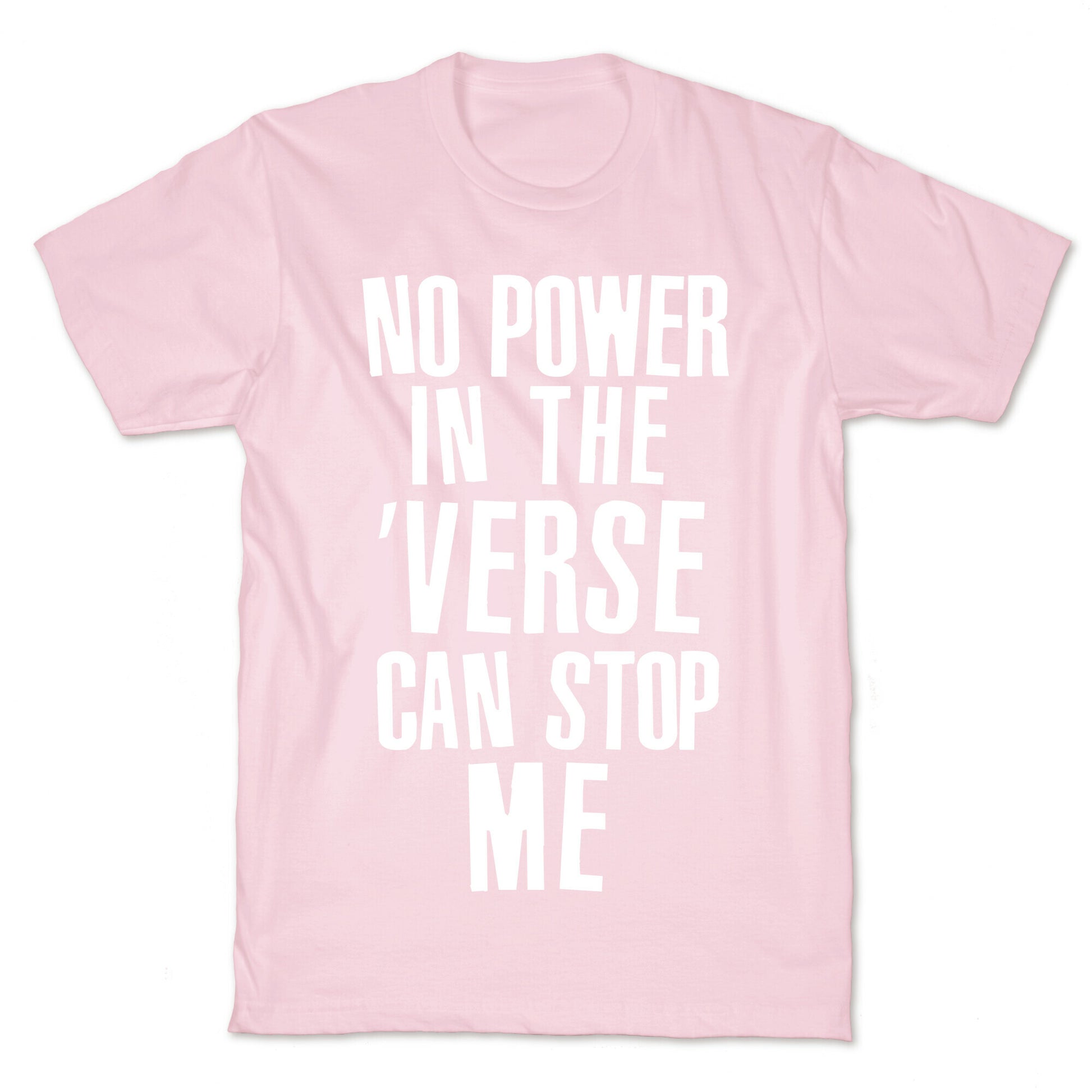 No Power in the 'Verse Can Stop Me T-Shirt