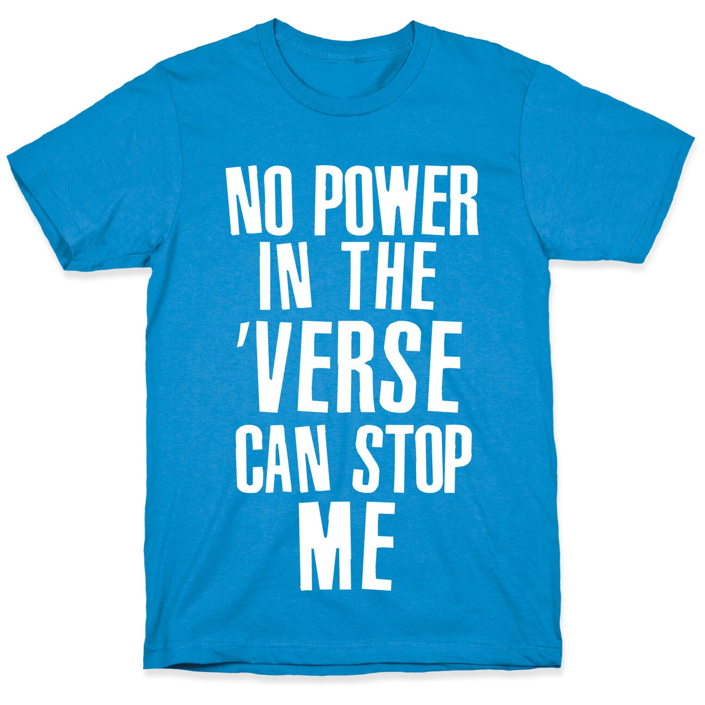 No Power in the 'Verse Can Stop Me T-Shirt