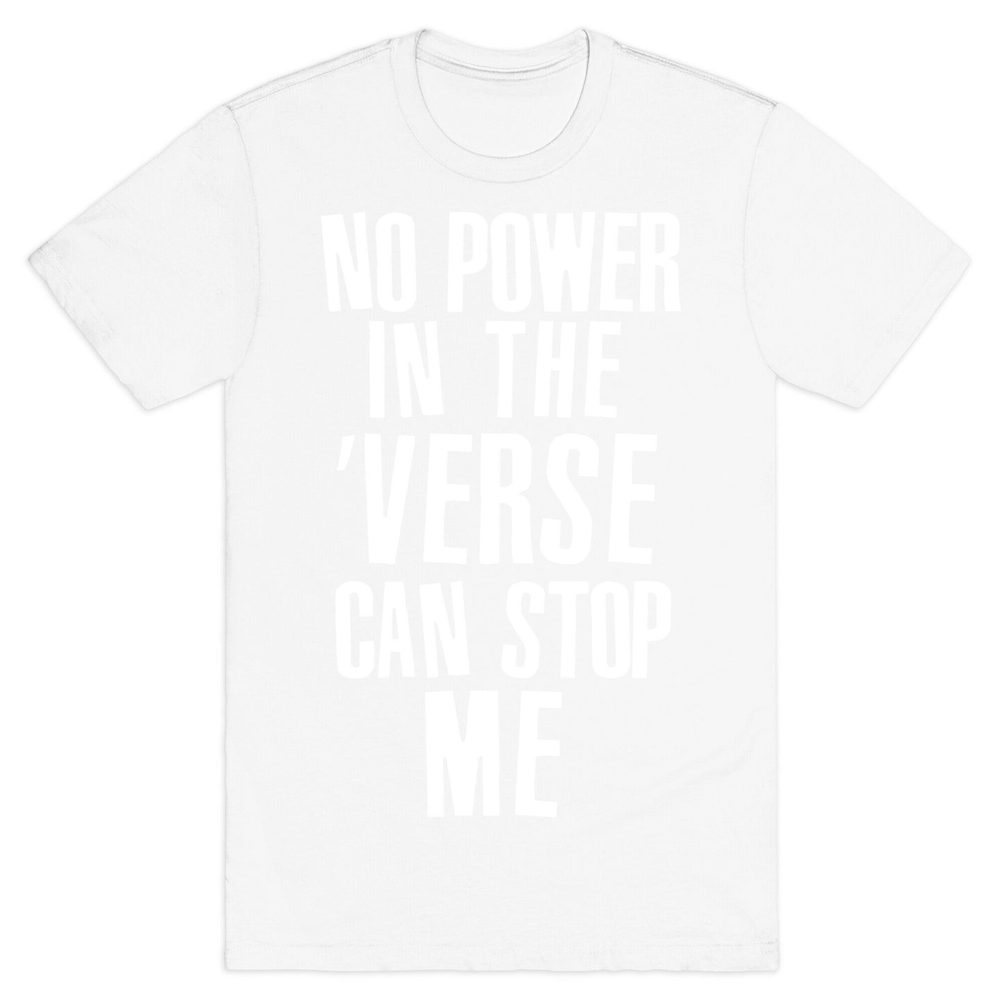 No Power in the 'Verse Can Stop Me T-Shirt
