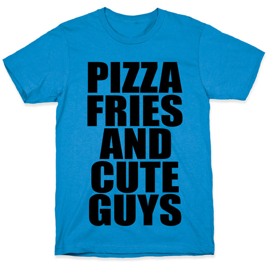 Pizza, Fries, and Cute Guys T-Shirt