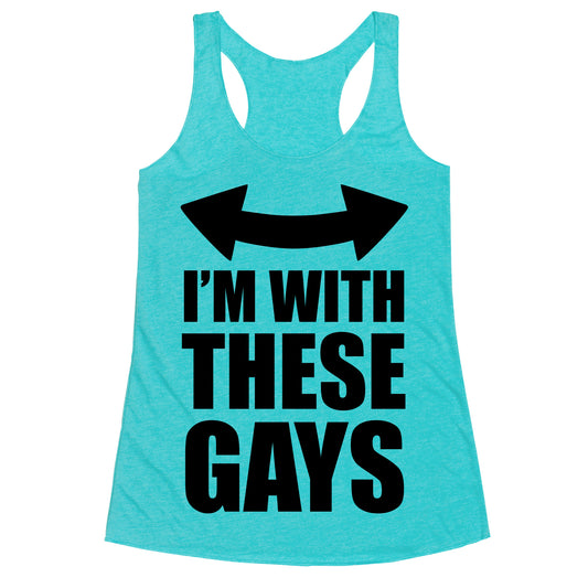 I'm With These Gays Racerback Tank