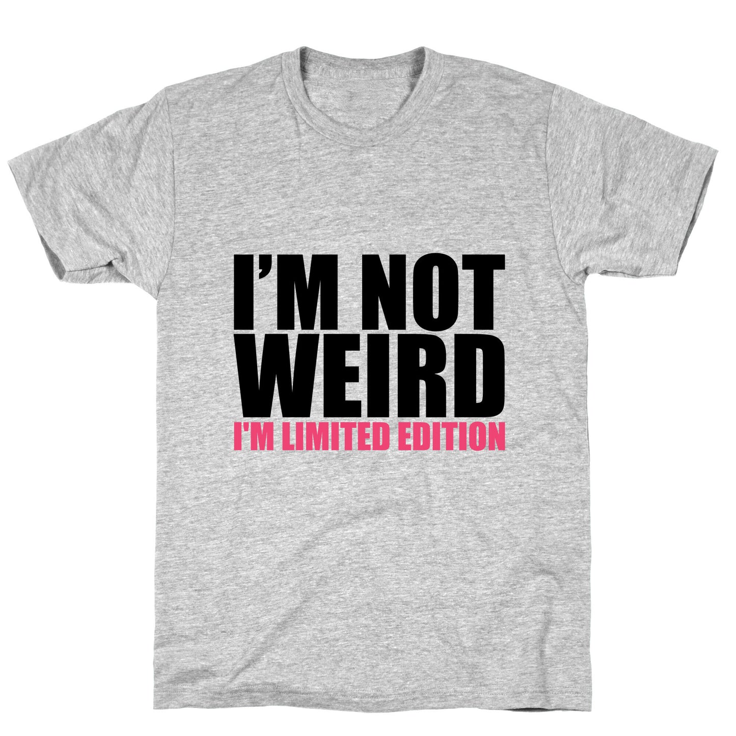 I'm Not Weird I'm Limited Edition T-Shirt