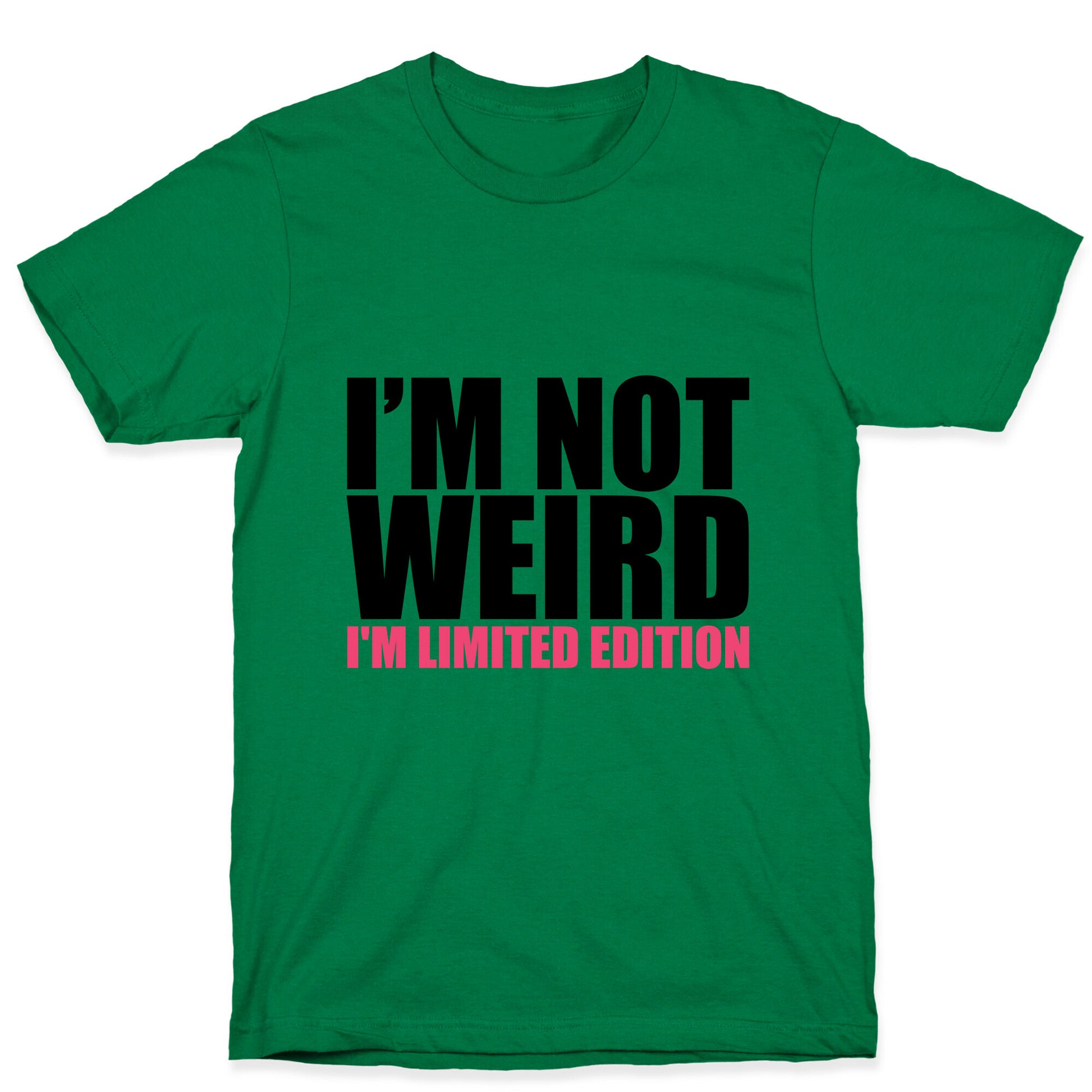 I'm Not Weird I'm Limited Edition T-Shirt