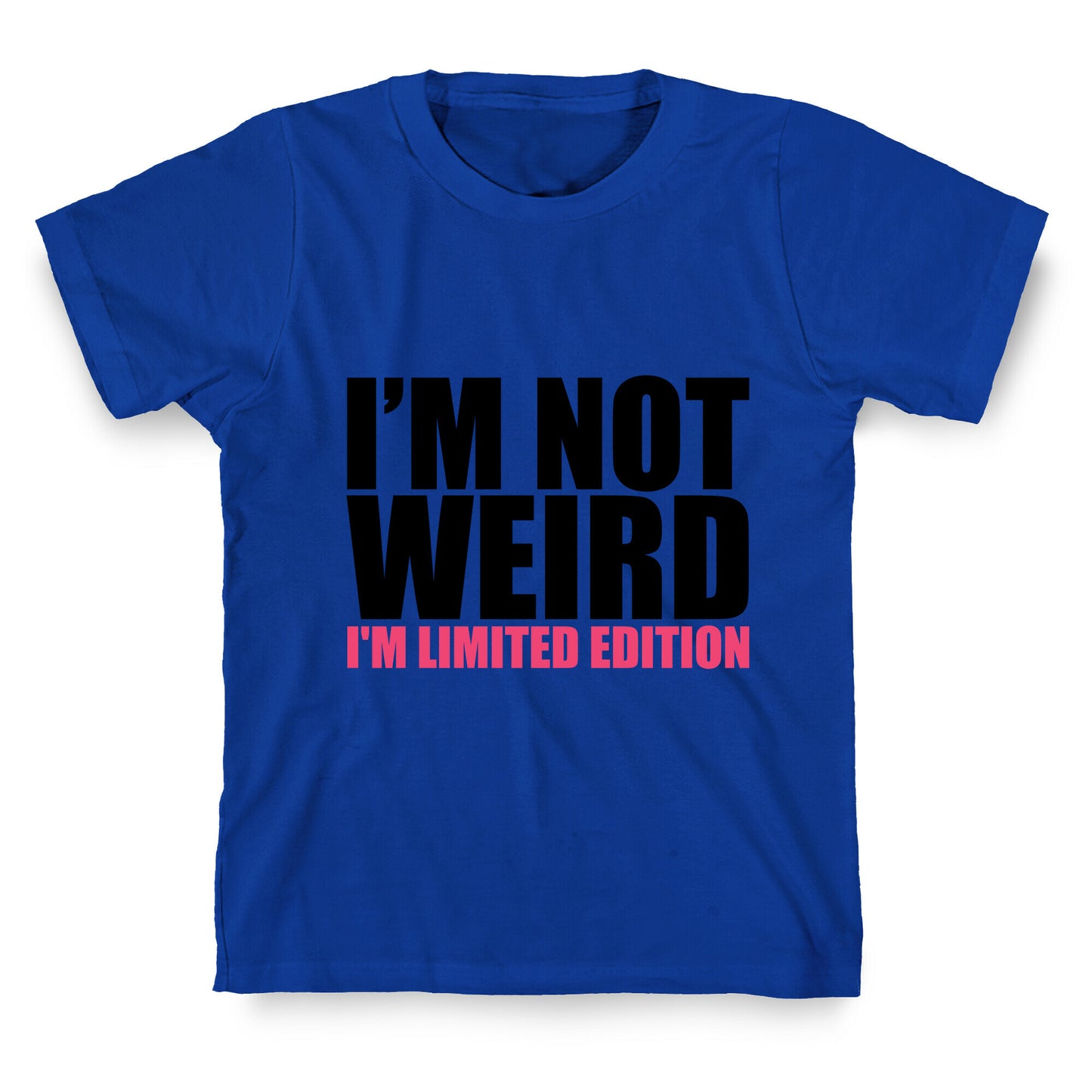 I'm Not Weird I'm Limited Edition T-Shirt