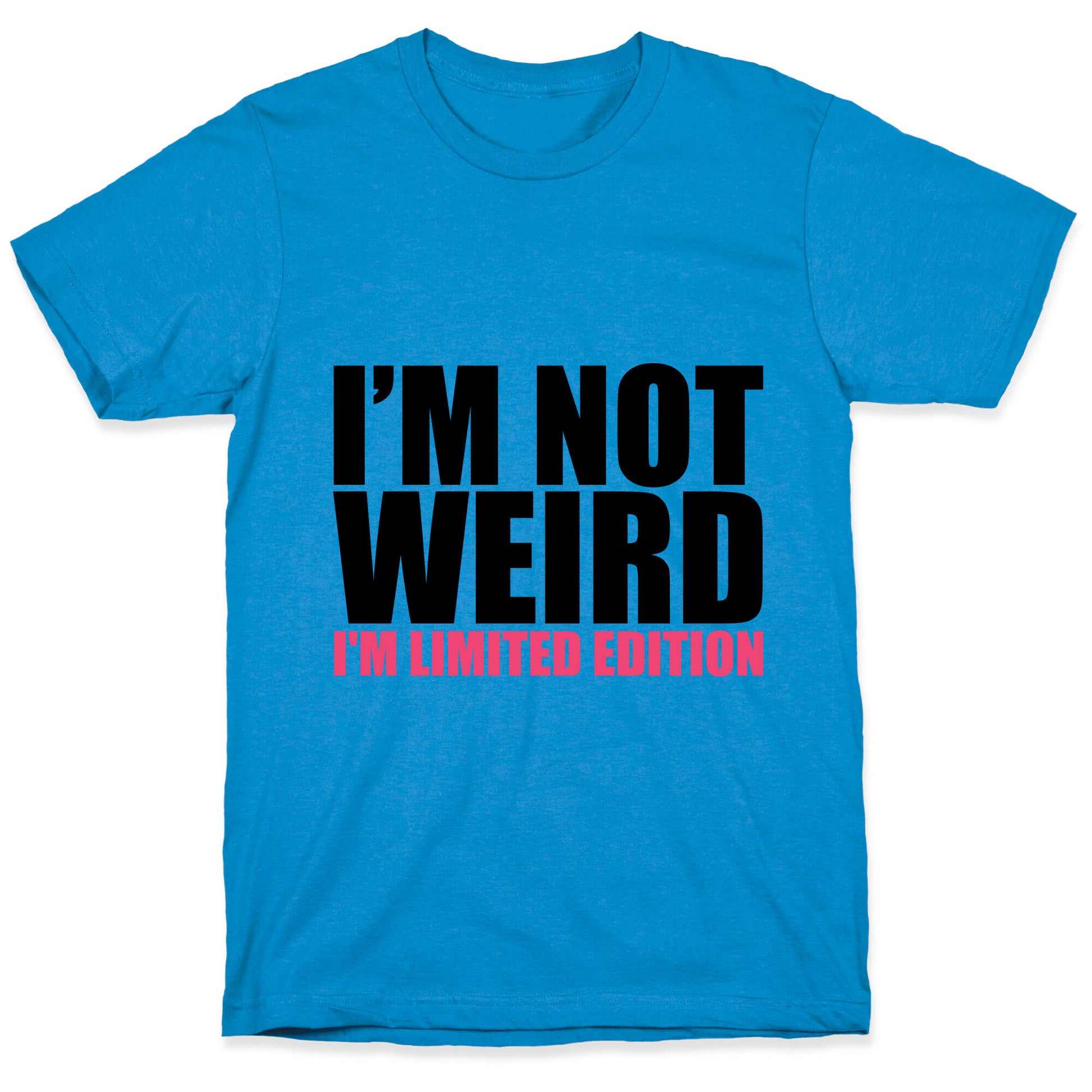 I'm Not Weird I'm Limited Edition T-Shirt