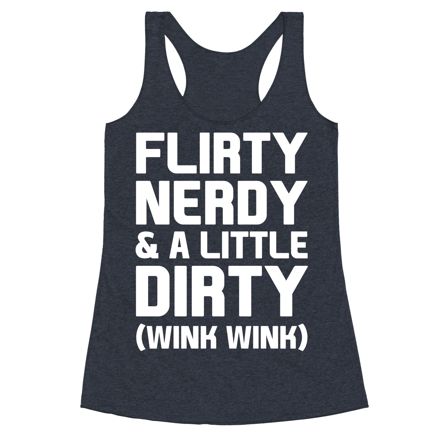 Flirty Nerdy and a Little Dirty Racerback Tank