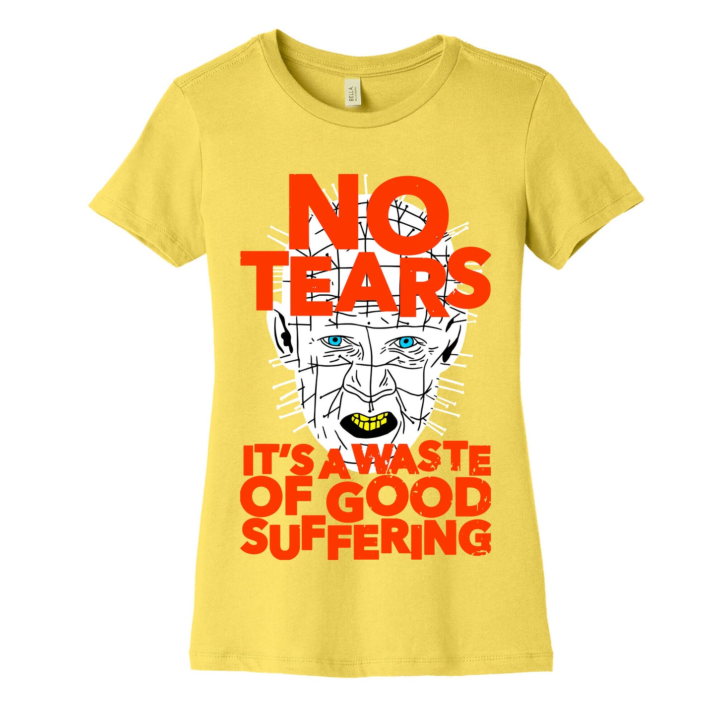 No Tears. It's a Waste of Good Suffering. (Pinhead) Women's Cotton Tee