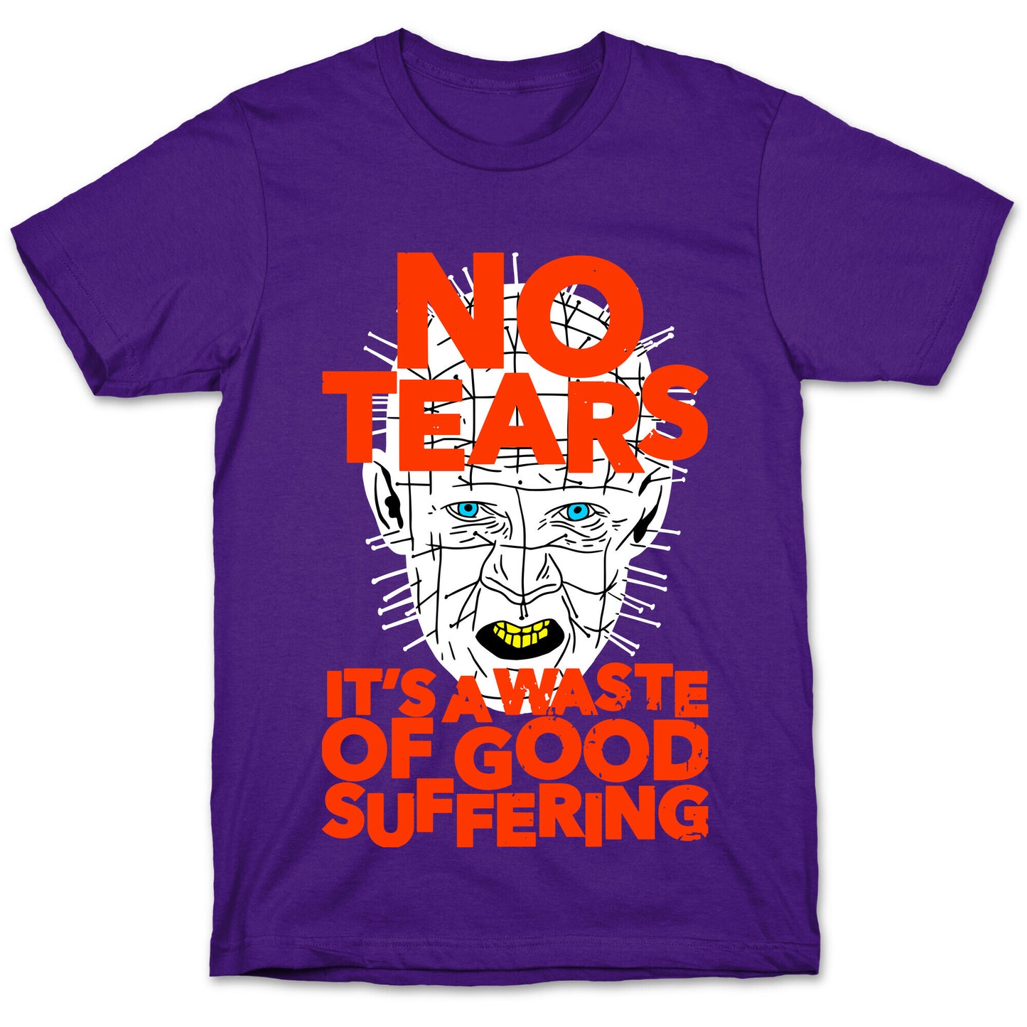 No Tears. It's a Waste of Good Suffering. (Pinhead) T-Shirt