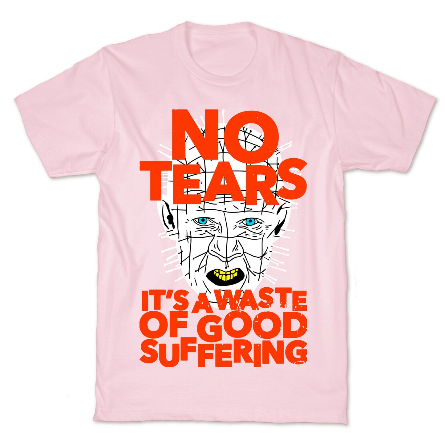 No Tears. It's a Waste of Good Suffering. (Pinhead) T-Shirt