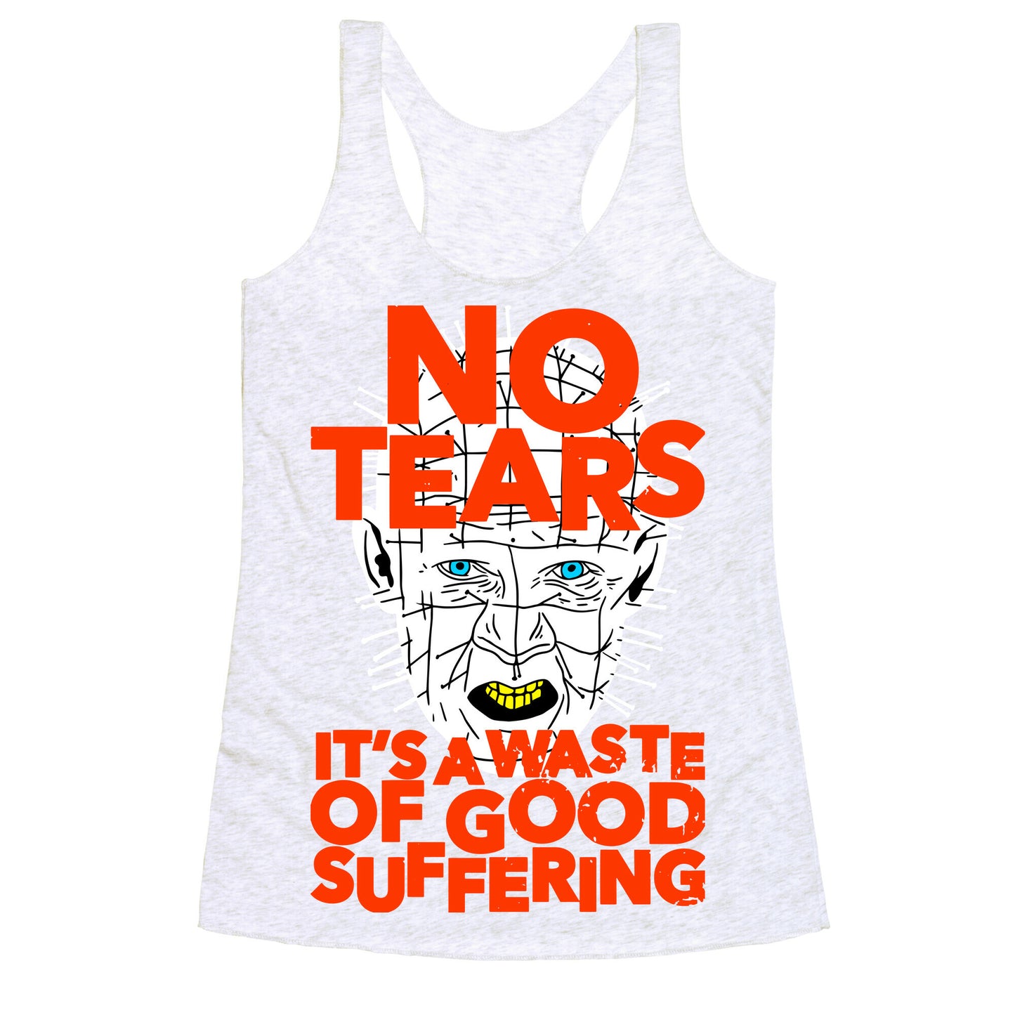 No Tears. It's a Waste of Good Suffering. (Pinhead) Racerback Tank